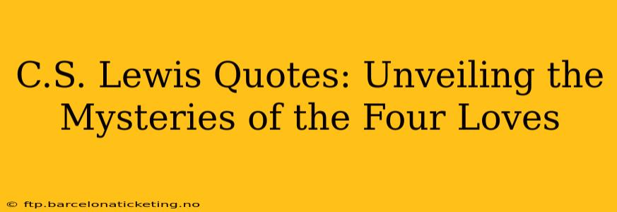 C.S. Lewis Quotes: Unveiling the Mysteries of the Four Loves