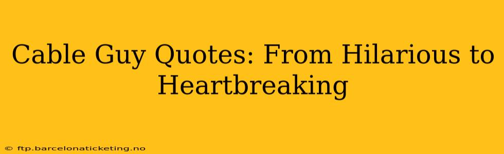 Cable Guy Quotes: From Hilarious to Heartbreaking
