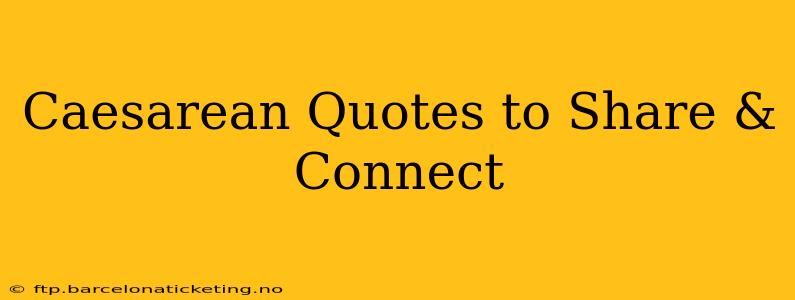Caesarean Quotes to Share & Connect