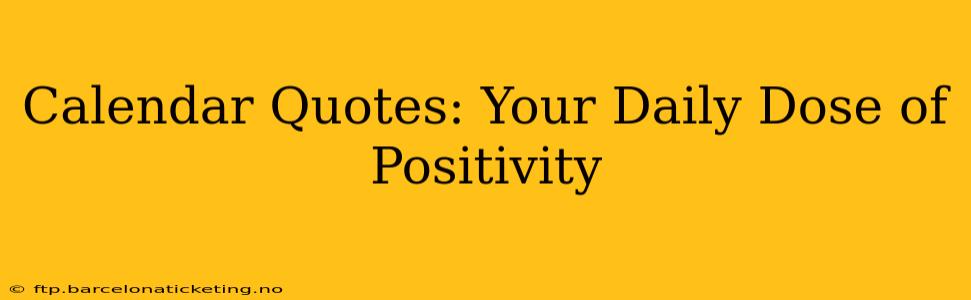 Calendar Quotes: Your Daily Dose of Positivity
