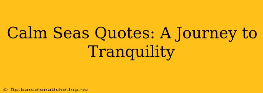 Calm Seas Quotes: A Journey to Tranquility