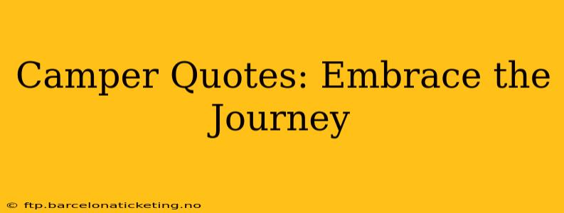 Camper Quotes: Embrace the Journey