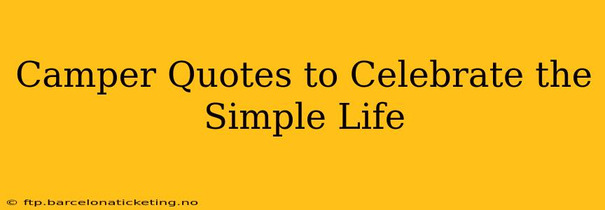 Camper Quotes to Celebrate the Simple Life