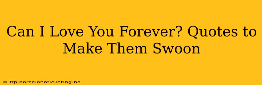 Can I Love You Forever? Quotes to Make Them Swoon
