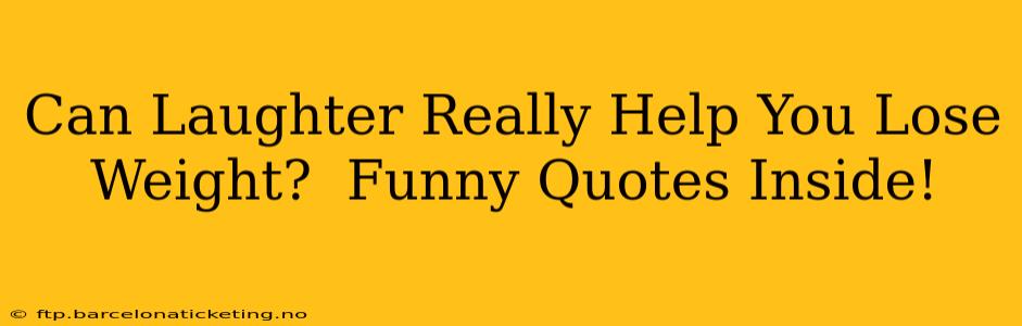 Can Laughter Really Help You Lose Weight?  Funny Quotes Inside!