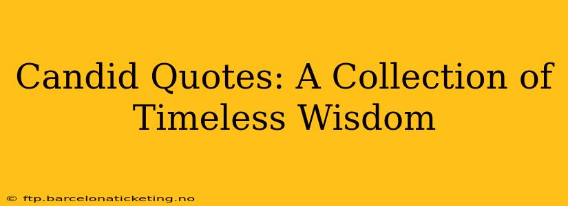 Candid Quotes: A Collection of Timeless Wisdom