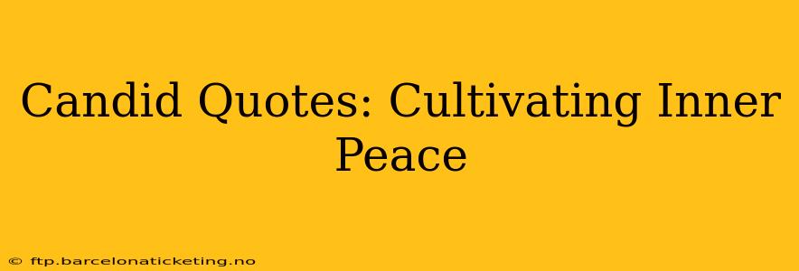 Candid Quotes: Cultivating Inner Peace