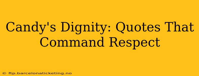 Candy's Dignity: Quotes That Command Respect