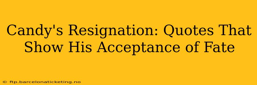 Candy's Resignation: Quotes That Show His Acceptance of Fate
