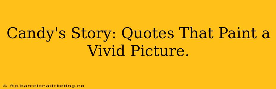 Candy's Story: Quotes That Paint a Vivid Picture.