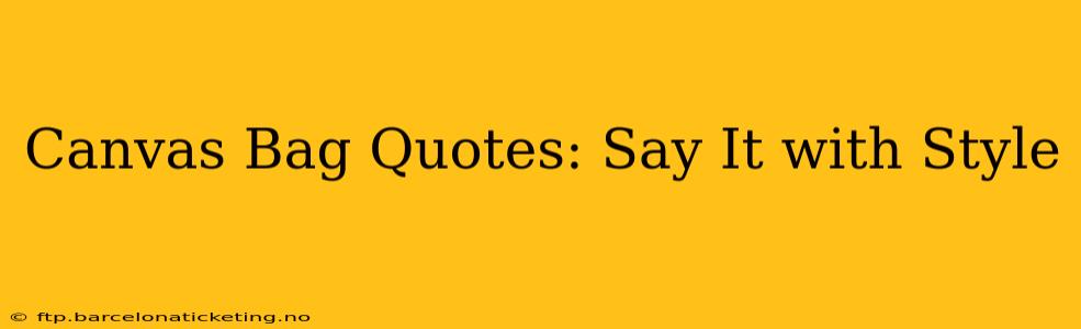 Canvas Bag Quotes: Say It with Style