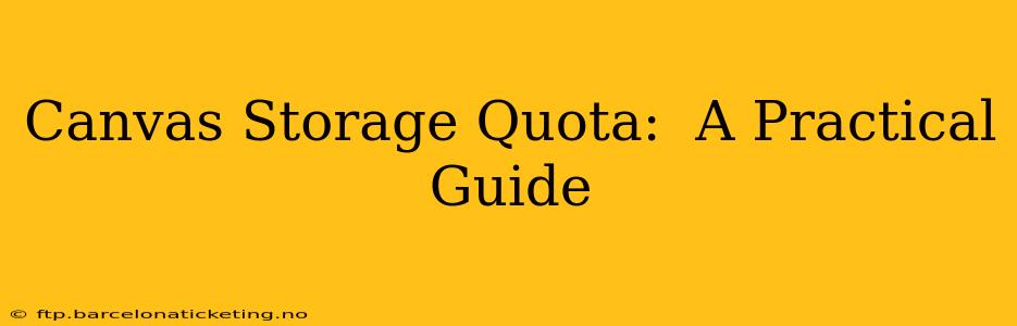 Canvas Storage Quota:  A Practical Guide