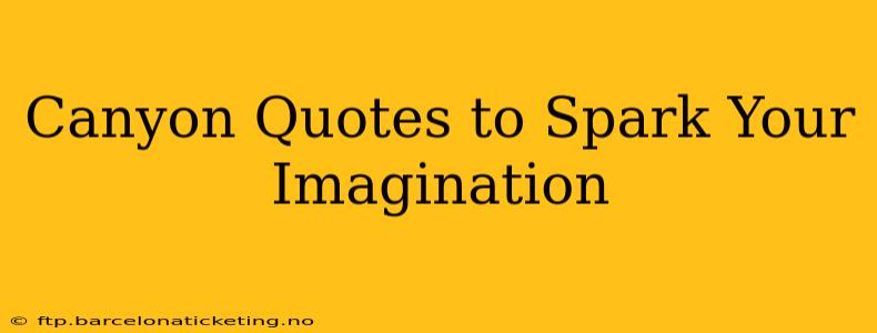 Canyon Quotes to Spark Your Imagination