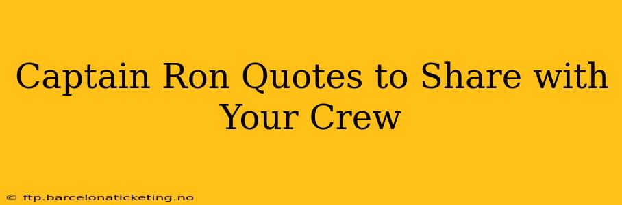 Captain Ron Quotes to Share with Your Crew