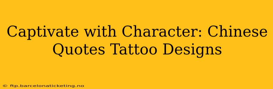 Captivate with Character: Chinese Quotes Tattoo Designs