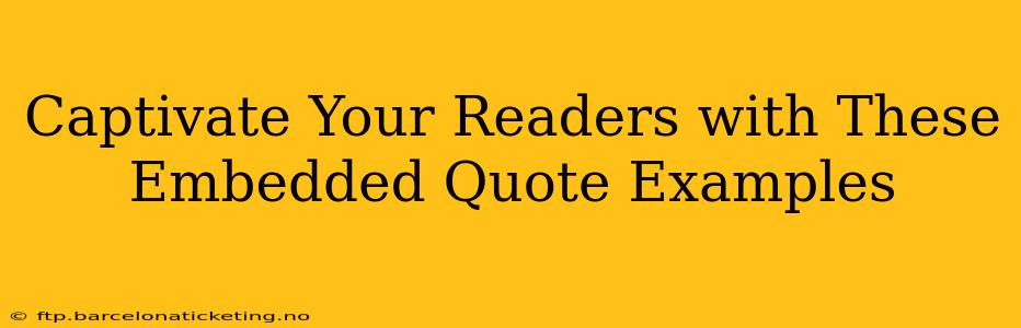 Captivate Your Readers with These Embedded Quote Examples