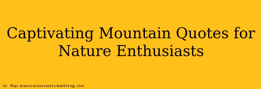 Captivating Mountain Quotes for Nature Enthusiasts