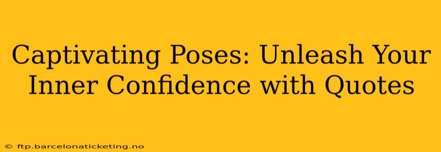 Captivating Poses: Unleash Your Inner Confidence with Quotes