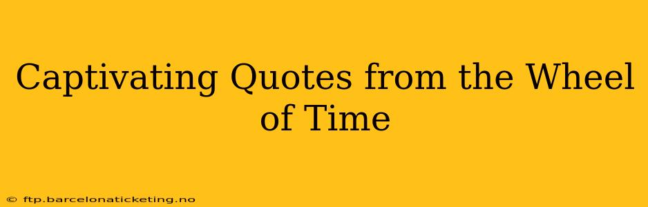 Captivating Quotes from the Wheel of Time