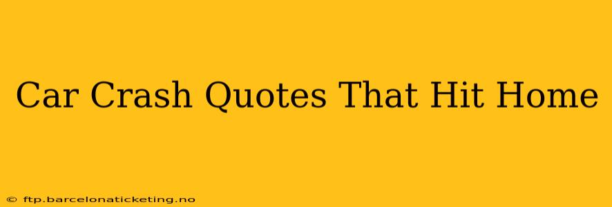 Car Crash Quotes That Hit Home
