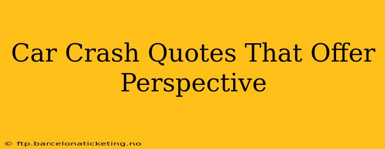 Car Crash Quotes That Offer Perspective