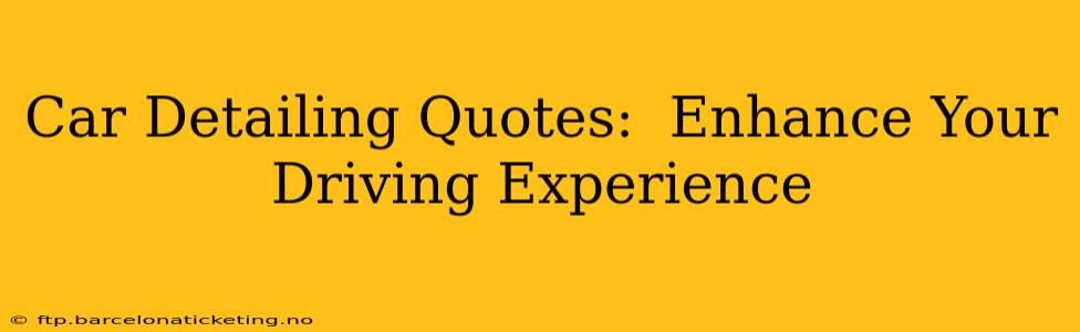 Car Detailing Quotes:  Enhance Your Driving Experience