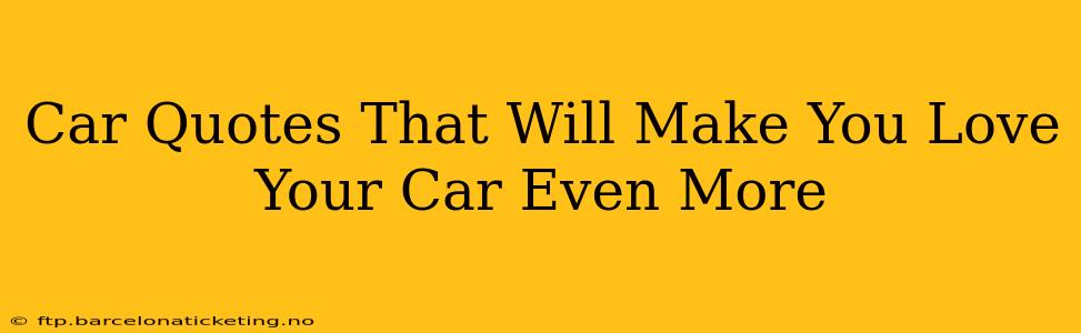 Car Quotes That Will Make You Love Your Car Even More