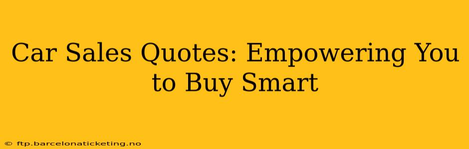 Car Sales Quotes: Empowering You to Buy Smart