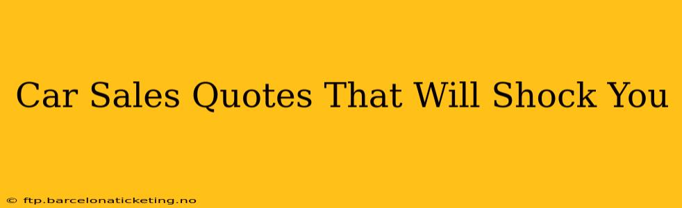 Car Sales Quotes That Will Shock You