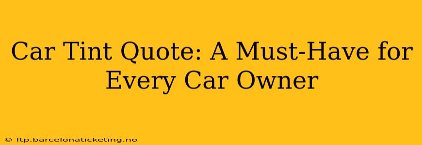 Car Tint Quote: A Must-Have for Every Car Owner