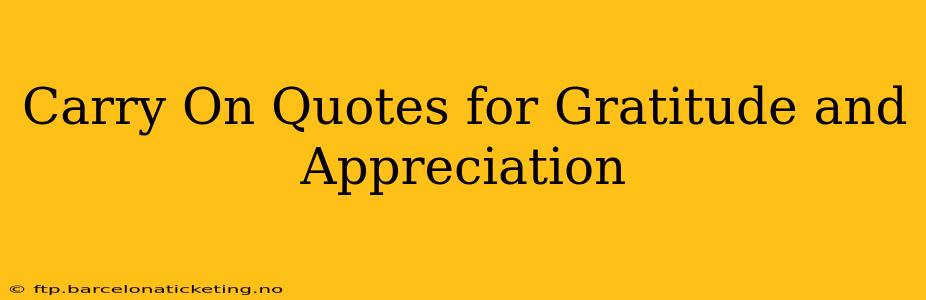 Carry On Quotes for Gratitude and Appreciation