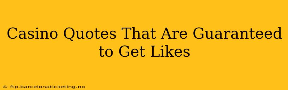 Casino Quotes That Are Guaranteed to Get Likes