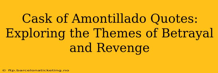 Cask of Amontillado Quotes: Exploring the Themes of Betrayal and Revenge