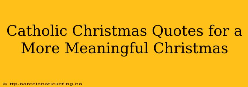 Catholic Christmas Quotes for a More Meaningful Christmas