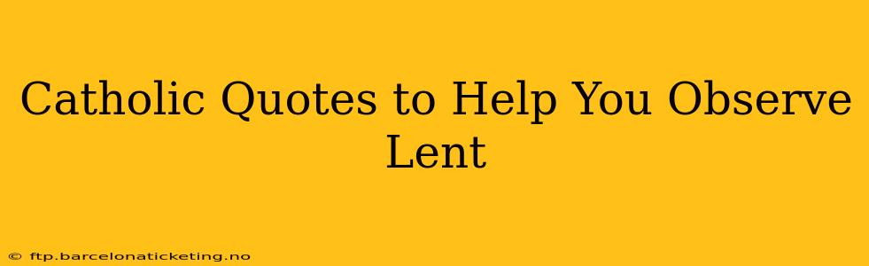 Catholic Quotes to Help You Observe Lent