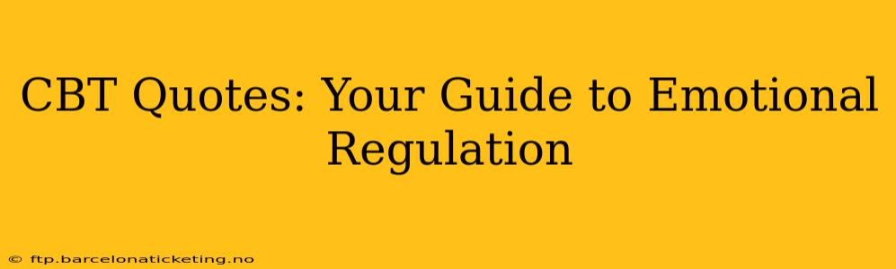 CBT Quotes: Your Guide to Emotional Regulation