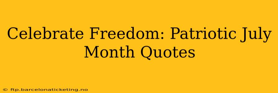 Celebrate Freedom: Patriotic July Month Quotes
