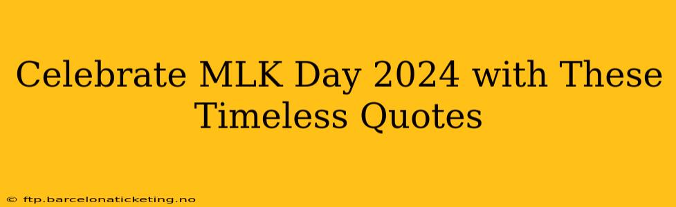 Celebrate MLK Day 2024 with These Timeless Quotes