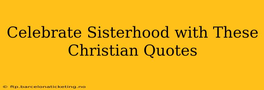 Celebrate Sisterhood with These Christian Quotes