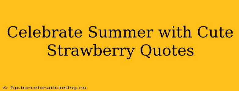 Celebrate Summer with Cute Strawberry Quotes