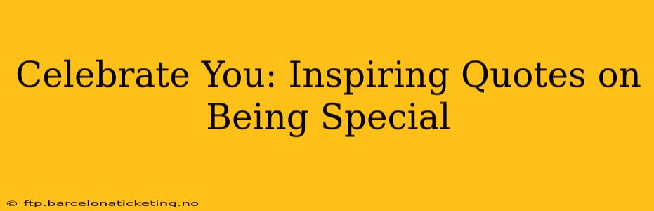 Celebrate You: Inspiring Quotes on Being Special