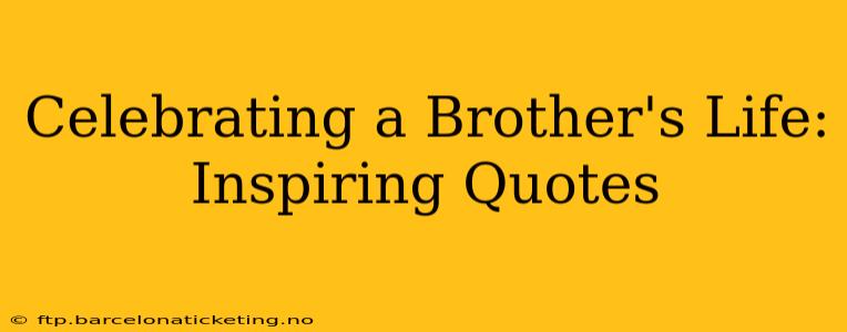 Celebrating a Brother's Life: Inspiring Quotes