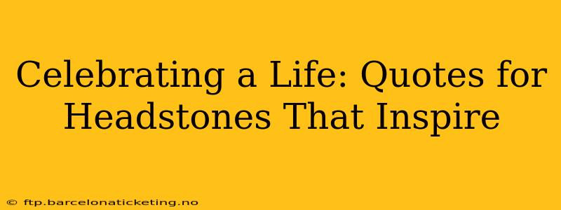 Celebrating a Life: Quotes for Headstones That Inspire
