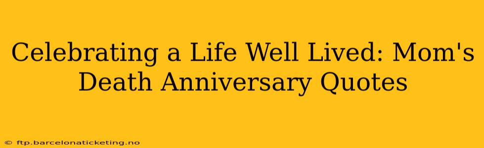 Celebrating a Life Well Lived: Mom's Death Anniversary Quotes