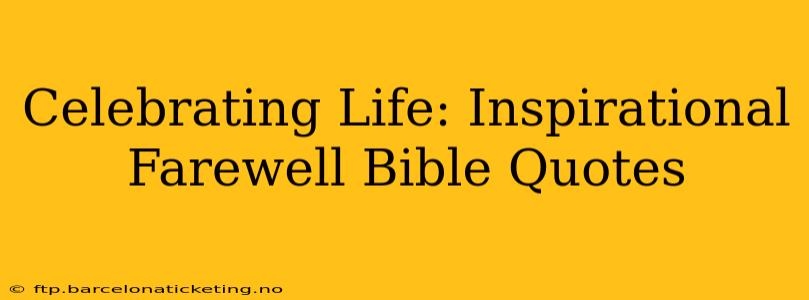 Celebrating Life: Inspirational Farewell Bible Quotes