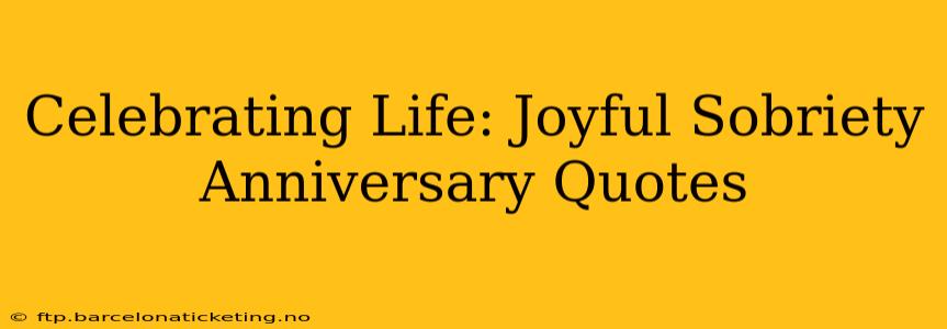 Celebrating Life: Joyful Sobriety Anniversary Quotes