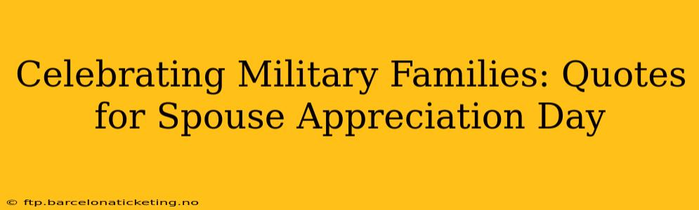 Celebrating Military Families: Quotes for Spouse Appreciation Day