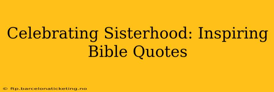 Celebrating Sisterhood: Inspiring Bible Quotes