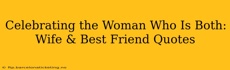 Celebrating the Woman Who Is Both: Wife & Best Friend Quotes