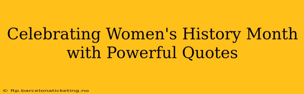 Celebrating Women's History Month with Powerful Quotes